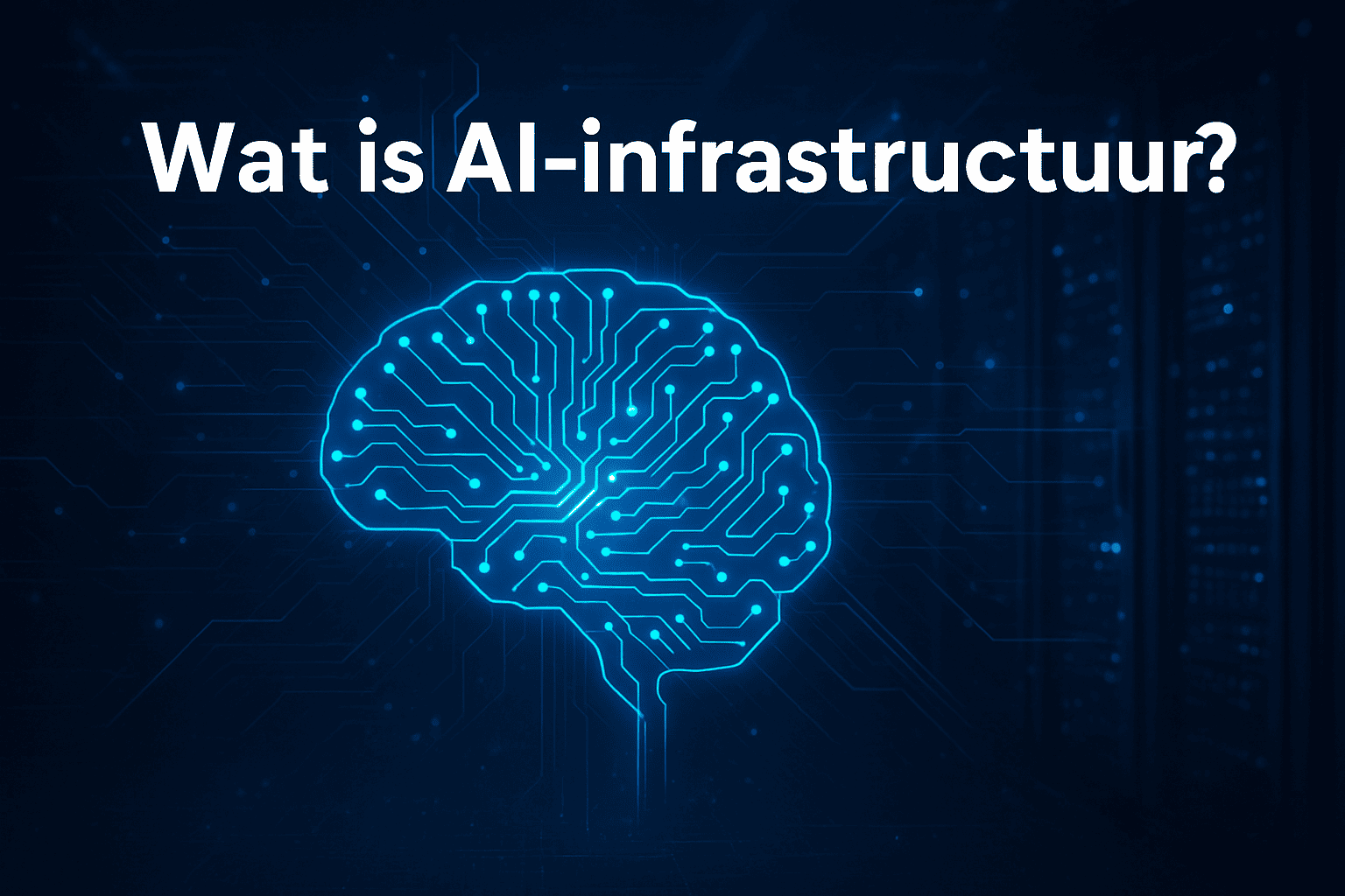 Lees meer over het artikel Wat is AI-infrastructuur? De ruggengraat die de toekomst van intelligentie aandrijft
